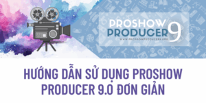 Hướng dẫn sử dụng Proshow Producer 9.0 đơn giản