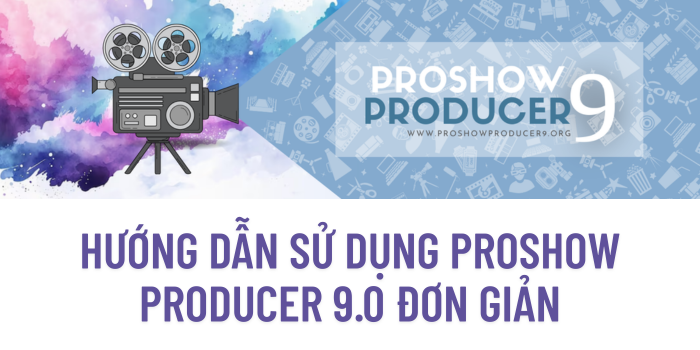 Hướng dẫn sử dụng Proshow Producer 9.0 đơn giản